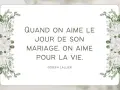Citation pour des vœux mariage laïque : "Quand on aime le jour de son mariage, on aime pour la vie." Joseph Lallier. Décoration florale blanche.
