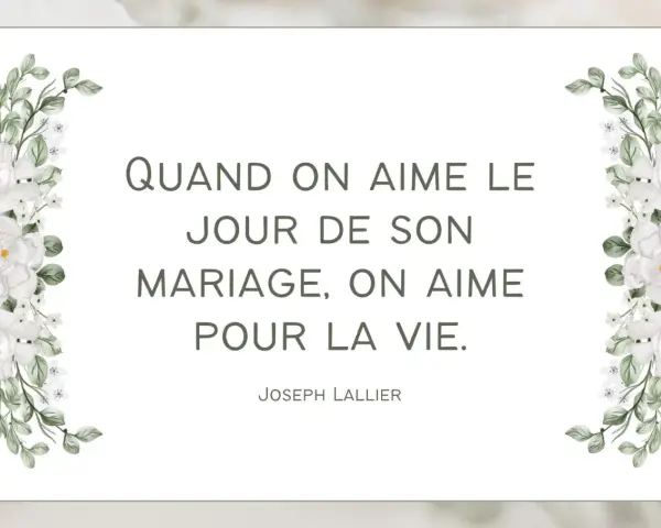 Citation pour des vœux mariage laïque : "Quand on aime le jour de son mariage, on aime pour la vie." Joseph Lallier. Décoration florale blanche.